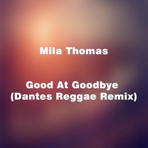 Good At Goodbye (Dantes Reggae Remix)