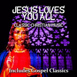 Jesus Loves You All - Classic Christian Music