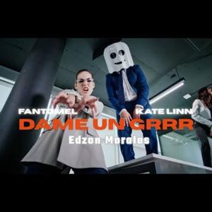 Dame Un Grrr (feat. Fantomel & Kate Linn ft Edzon Morales) (Special Version)