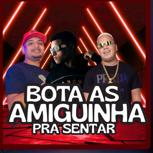 Bota as Amiguinha pra Sentar (Explicit)