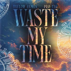 Waste My Time (feat. Pro-Tag)