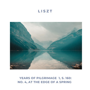 Liszt:  Years Of Pilgrimage  1, S. 160: No. 4, At The Edge Of A Spring