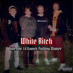 White ***** (Months Before Raunch Fest) (feat. Kinner, Pudding & 5ive9ine) [Explicit]