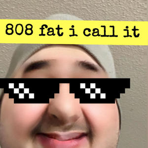 808 fat i call it (Explicit)