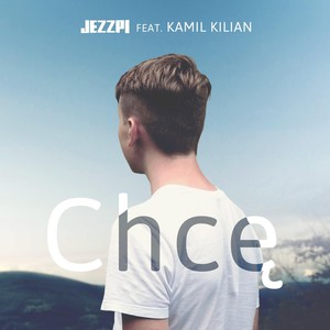 Chcę (feat. Kamil Kilian)