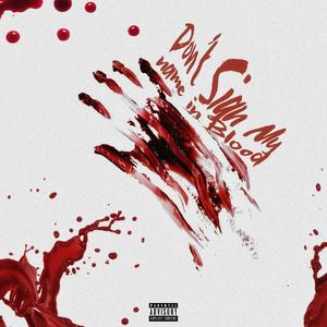Don't Sign My Name In Blood(freestyle) (Explicit)