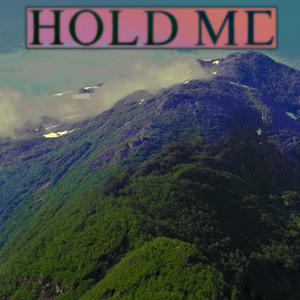 HOLD ME