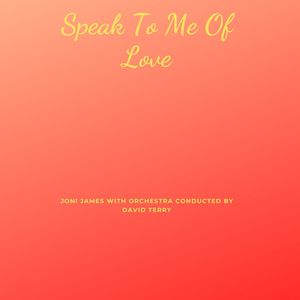 Speak To Me Of Love