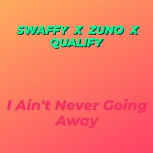 I Ain't Never Going Away (Explicit)