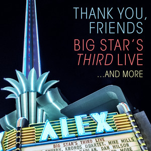 Thank You, Friends: Big Star's Third Live...And More (Alex Theatre, Glendale, CA / 4/27/2016)
