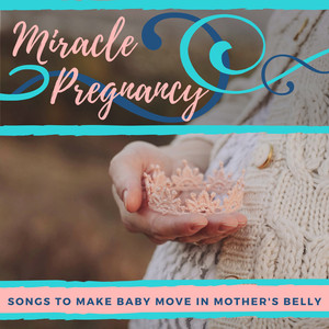 Miracle Pregnancy - Songs to Make Baby Move in Mother's Belly