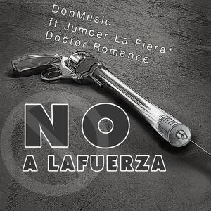 A La Fuerza No(feat. Jumper la Fiera & Doctor Romance)