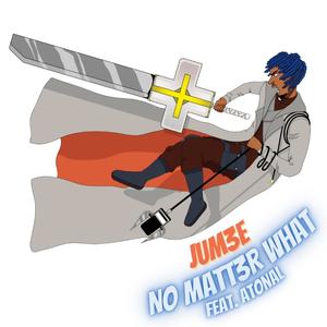 NO MATT3R WHAT(feat. Atonal)