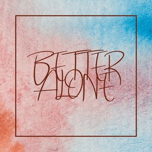 Better Alone