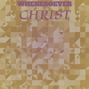 Wheresoever Christ