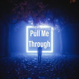 Pull Me Through