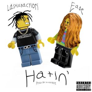 Lastlxgacyiori - Hatin' (Explicit)