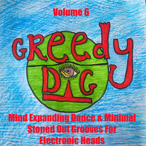 Greedy Dig, Vol. 6 (Mind Expanding Dance & Minimal Stoned Out Grooves for Electronic Heads) [Explicit]