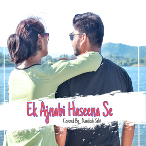 Ek Ajnabi Haseena Se