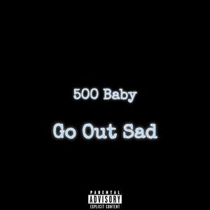 Go Out Sad (Explicit)