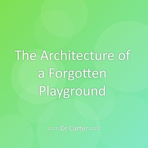 The Architecture of a Forgotten Playground