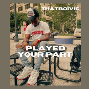 PLAYED YOUR PART (feat. Jomo Kays)