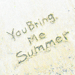 You Bring Me Summer