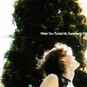 When You Turned My Summer to Fall (Explicit)