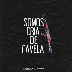 Somos Cria de Favela (Explicit)