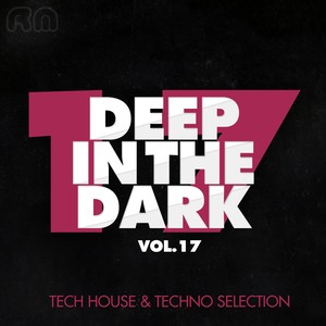 Deep in the Dark, Vol. 17 - Tech House & Techno Selection