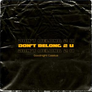 Don't Belong 2 U