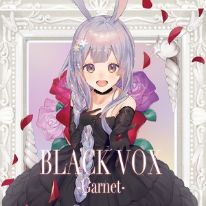 BLACK VOX -Garnet-