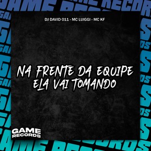 Na Frente Da Equipe Ela Vai Tomando (Explicit)