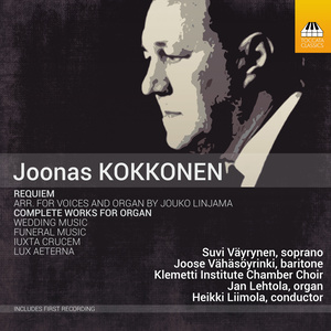 KOKKONEN, J.: Requiem / Complete Works for Organ - Wedding March / Funeral Music / Iuxta crucem / Lux aeterna (Väyrynen, Vähäsöyrinki, Lehtola)