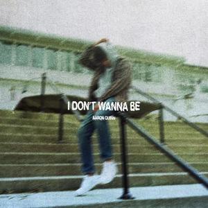 I DONT WANNA BE (21)