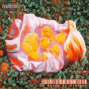 A Bunch of Oranges (Explicit)