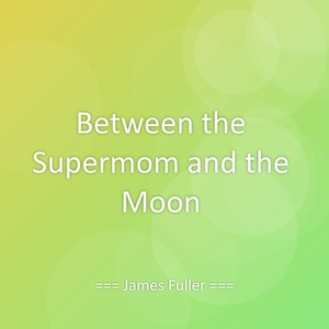 Between the Supermom and the Moon
