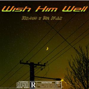 Wish Him Well (feat. Big mak) (Explicit)