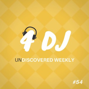 4 DJ: UnDiscovered Weekly #54