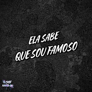 Ela Sabe Que Sou Famoso (Explicit)