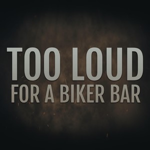 Too Loud for a Biker Bar (Explicit)