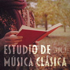Estudio de Música Clásica, Vol. 1 (Una selección de obras de Bach, Beethoven, Mozart, Satie, Debussy y Chaikovski para Relajarse)
