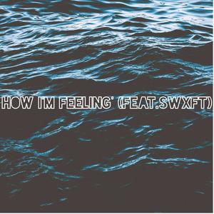 How I'm Feelin' (feat. SWXFT) [Explicit]