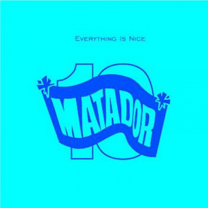 Everything Is Nice: The Matador Records 10th Anniversary Anthology