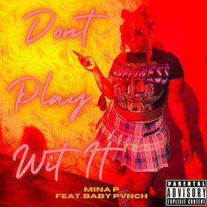Dont Play Wit It (feat. Baby Pvnch) (Explicit)