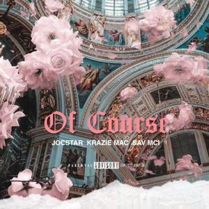 Of Course(feat. Krazie Mac & Sav Mci) (Explicit)