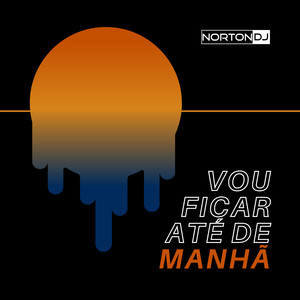 Vou ficar até de manhã