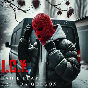 Rah B - I.C.Y. (feat. FRED DA GODSON) (Explicit)