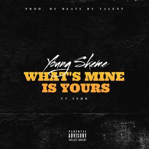 WHAT'S MINE IS YOURS (feat. SERK) [PRODUCED BY TALENT] [Explicit]