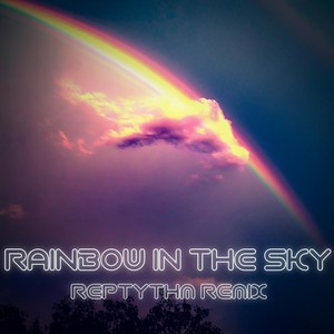 Rainbow in the Sky (Reptythm Remix)
